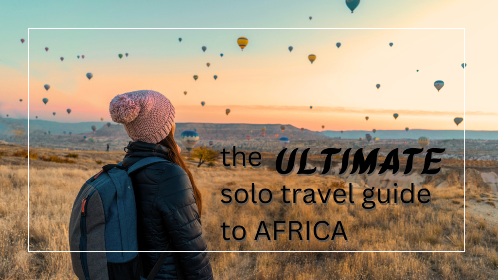 The Ultimate Solo Travel in Africa Guide